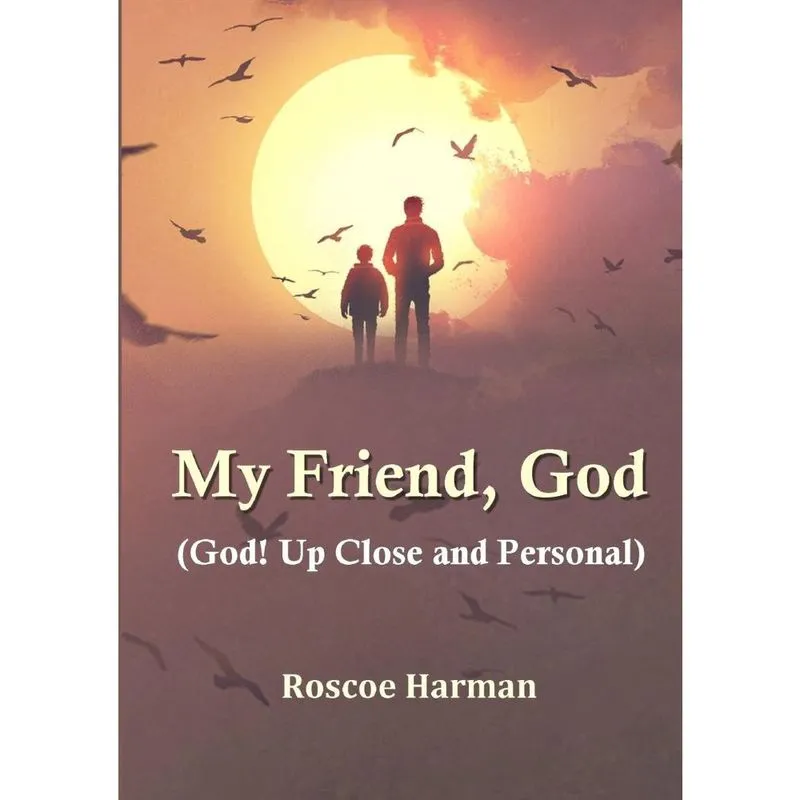 My Friend, God (God! Up Close and Personal)