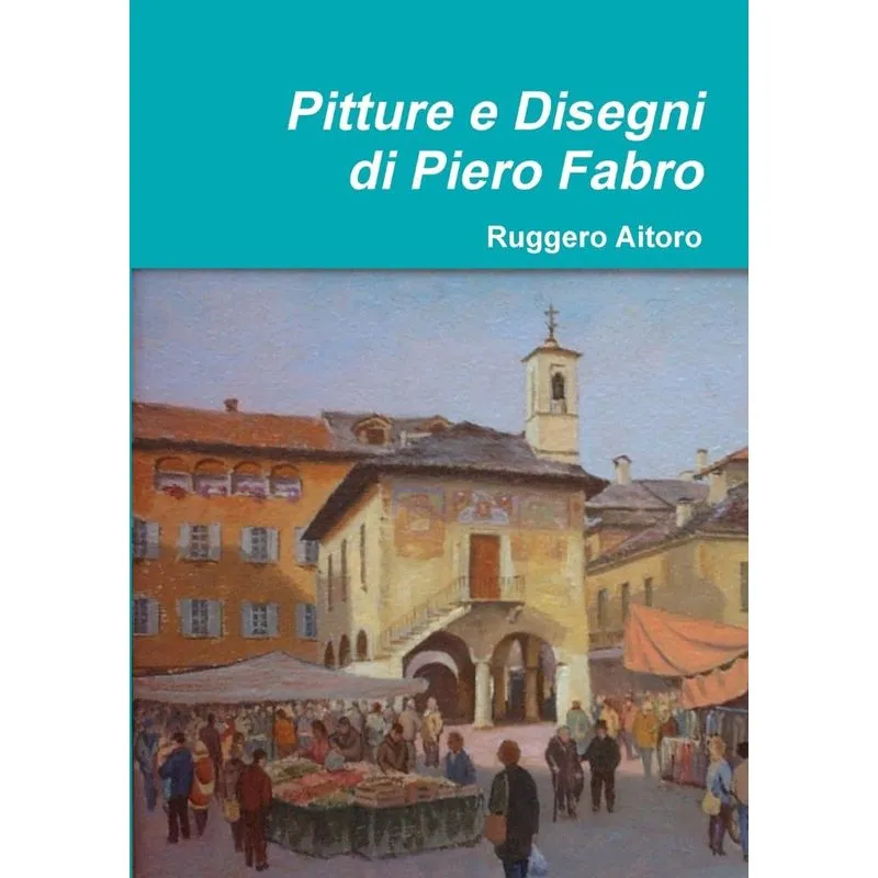Pitture e Disegni di Piero Fabro