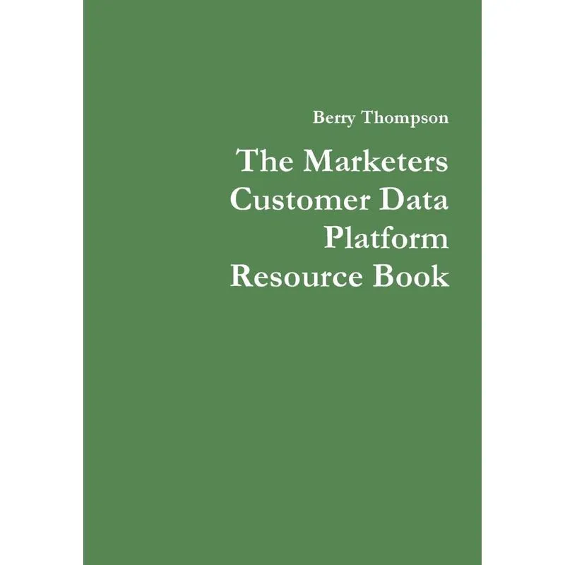 The Marketers Customer Data Platform Resource Book