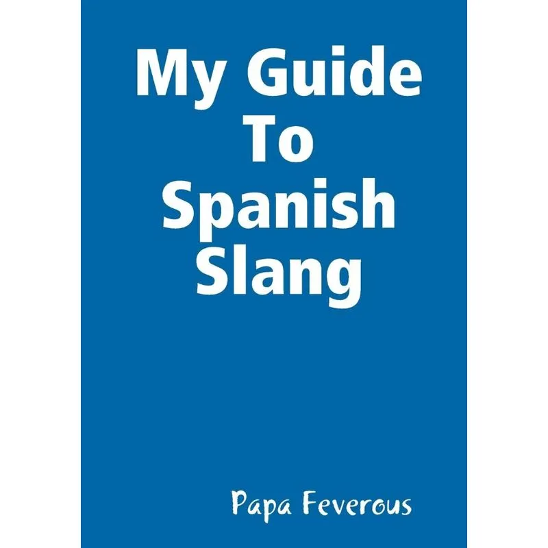 My Guide To Spanish Slang