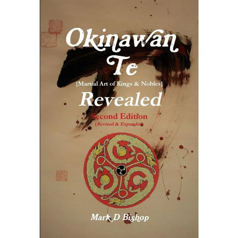 Okinawan Te (Martial Art of Kings & Nobles) Revealed, Second Edition (Revised & Expanded)