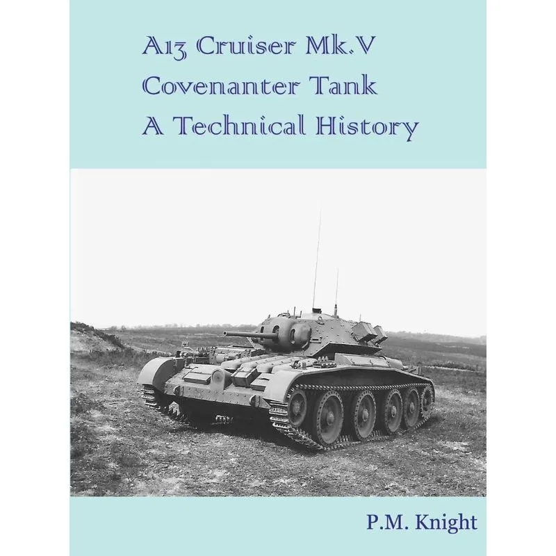 A13 Cruiser Mk. V Covenanter Tank A Technical History