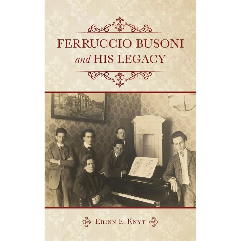 Ferruccio Busoni and His Legacy