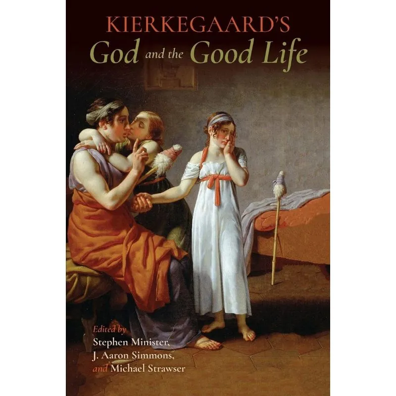 Kierkegaards God and the Good Life