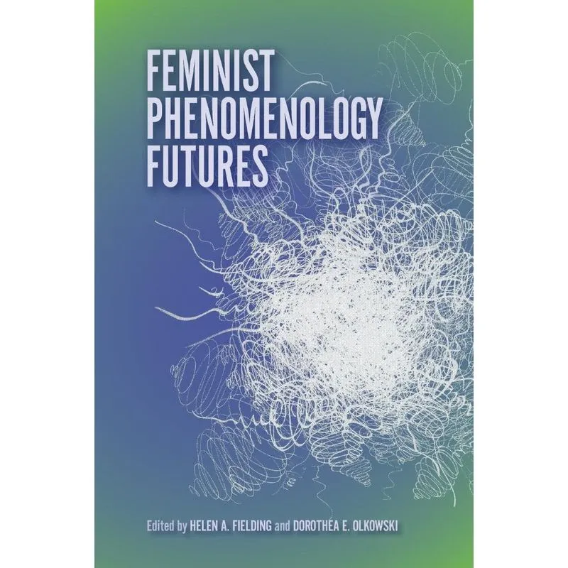 Feminist Phenomenology Futures