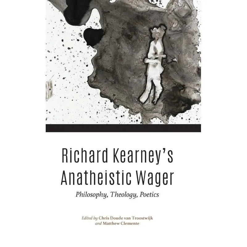 Richard Kearneys Anatheistic Wager