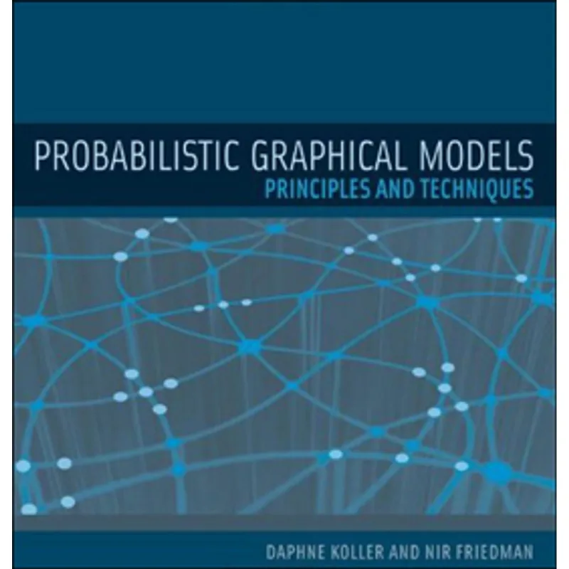 PROBABILISTIC GRAPHICAL MODELS - PRINCIPLES AND TECHNIQUES