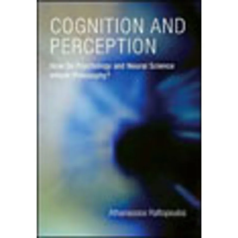 COGNITION AND PERCEPTION - HOW DO PSYCHOLOGY AND NEURAL SCIENCE INFORM PHILOSOPHY?