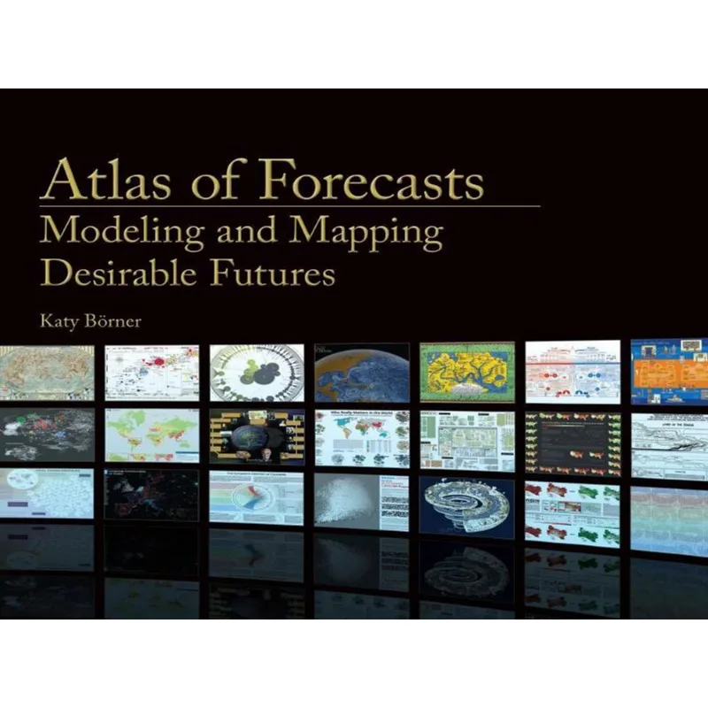 ATLAS OF FORECASTS - MODELING AND MAPPING DESIRABLE FUTURES