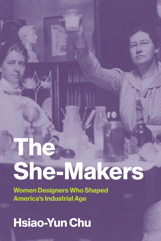 The She-Makers: Women Designers Who Shaped America's Industrial Age