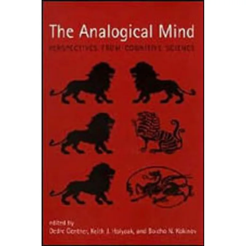 ANALOGICAL MIND, THE - PERSPECTIVES FROM COGNITIVE SCIENCE