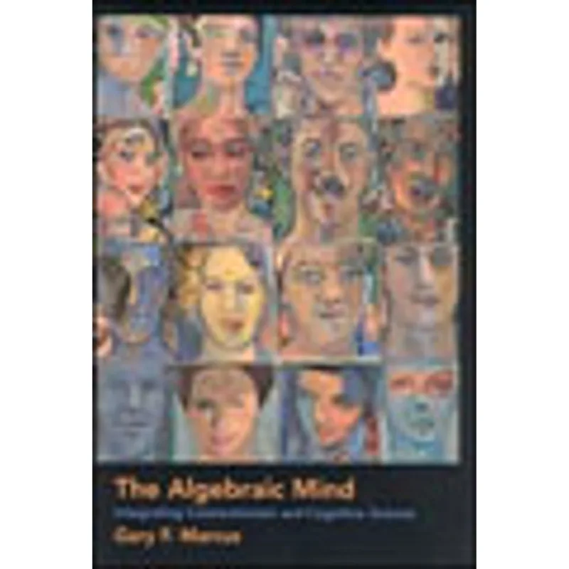 ALGEBRAIC MIND, THE - INTEGRATING CONNECTIONISM AND COGNITIVE SCIENCE