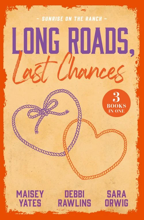 Long Roads, Last Chances: Sunrise On The Ranch: Take Me, Cowboy (Copper Ridge) / Come Closer, Cowboy / The Rancher's Cinderella Bride Paperback