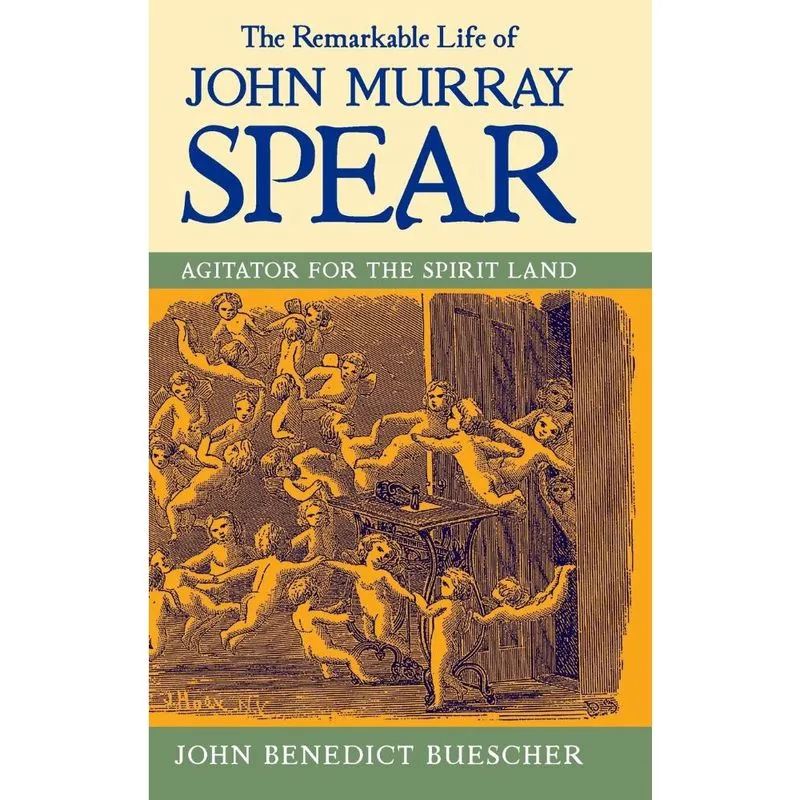 The Remarkable Life of John Murray Spear