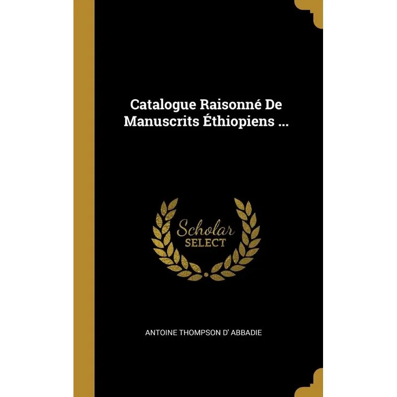 Catalogue Raisonné De Manuscrits Éthiopiens ...