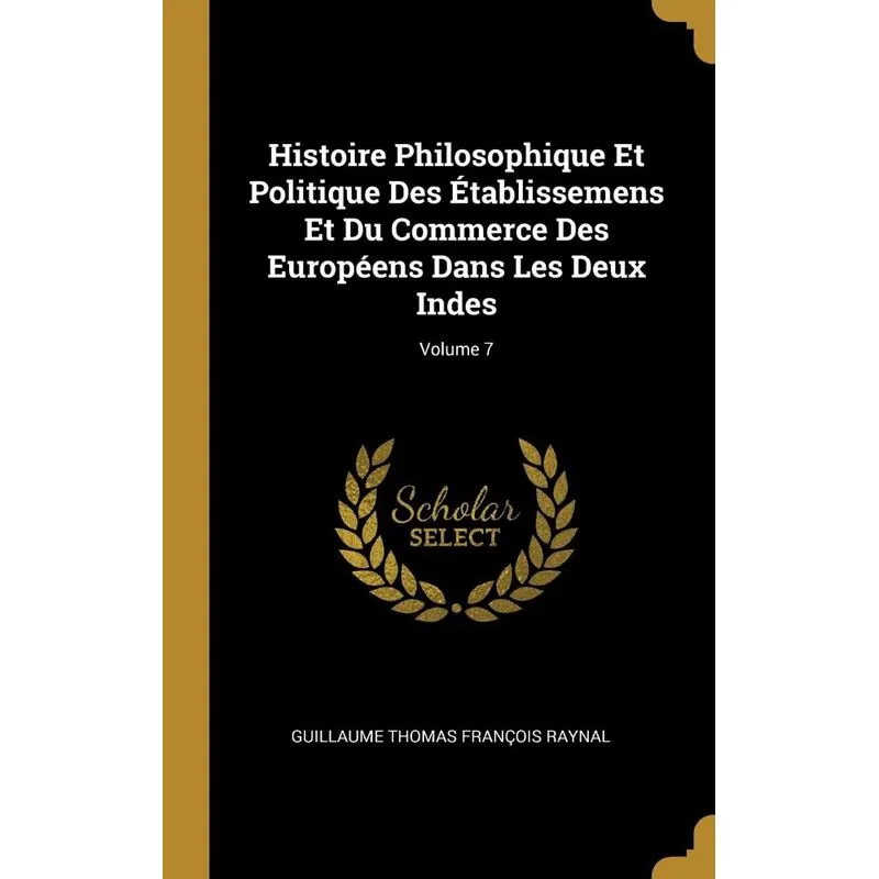 Histoire Philosophique Et Politique Des Établissemens Et Du