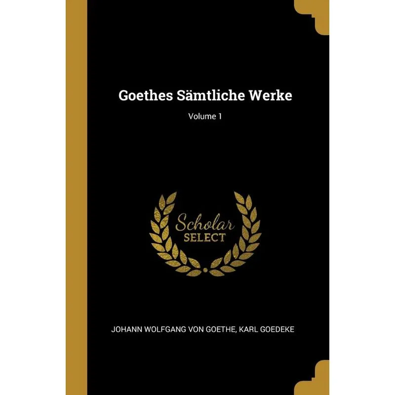 Goethes Sämtliche Werke, Volume 1