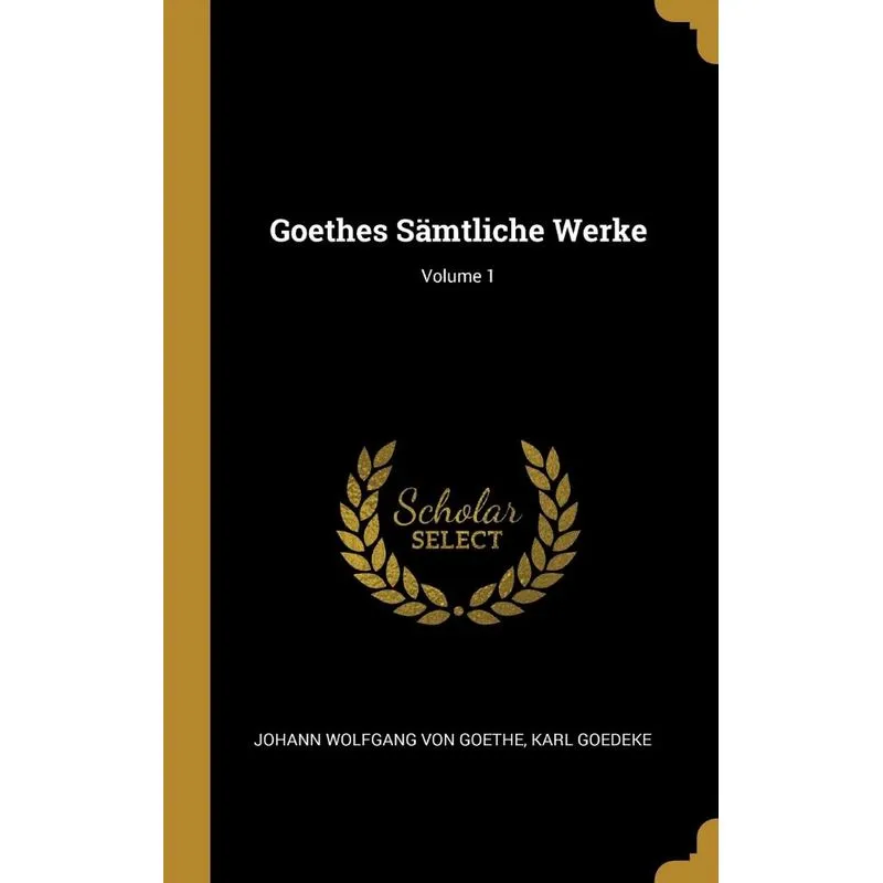 Goethes Sämtliche Werke, Volume 1