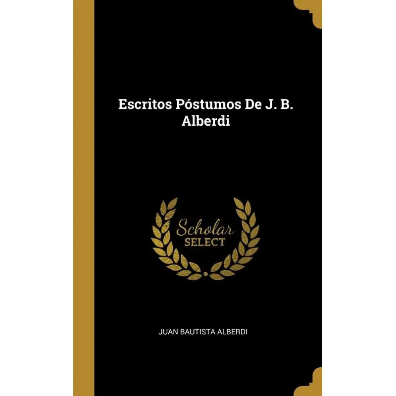 Escritos Póstumos De J. B. Alberdi