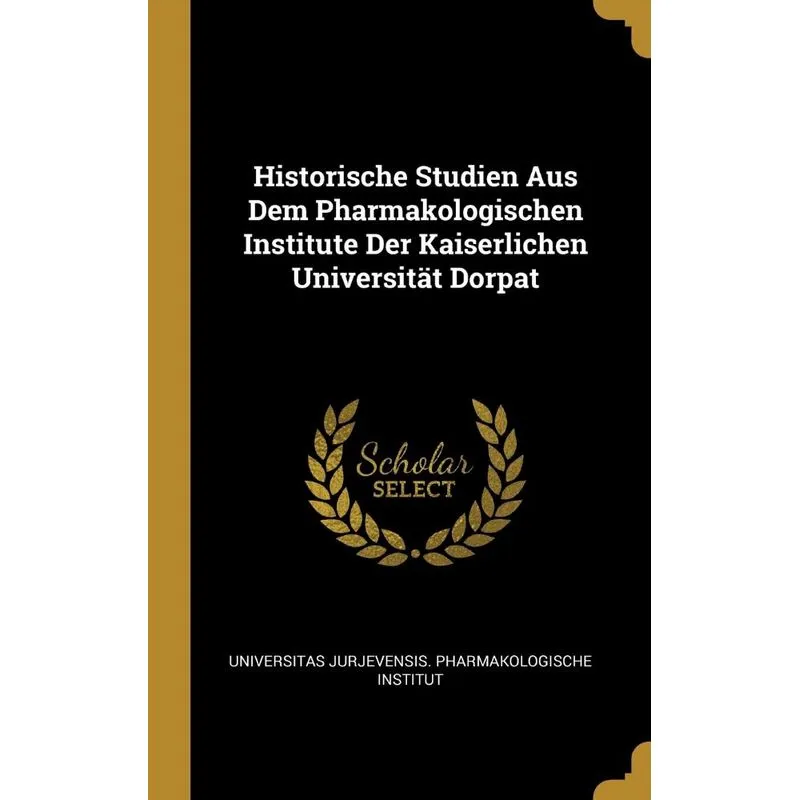 Historische Studien Aus Dem Pharmakologischen Institute Der