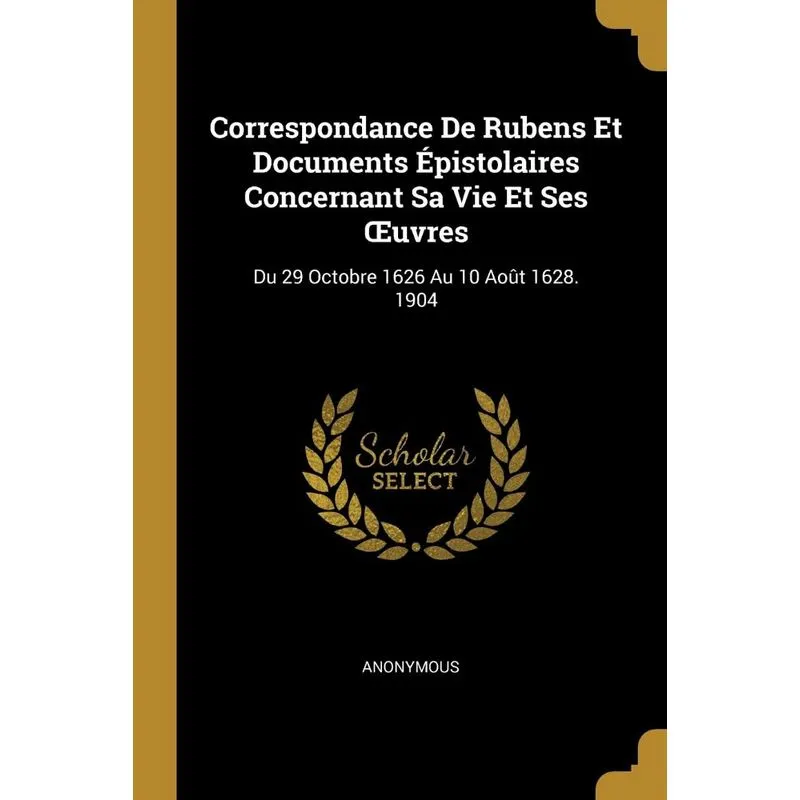 Correspondance De Rubens Et Documents Épistolaires Concerna