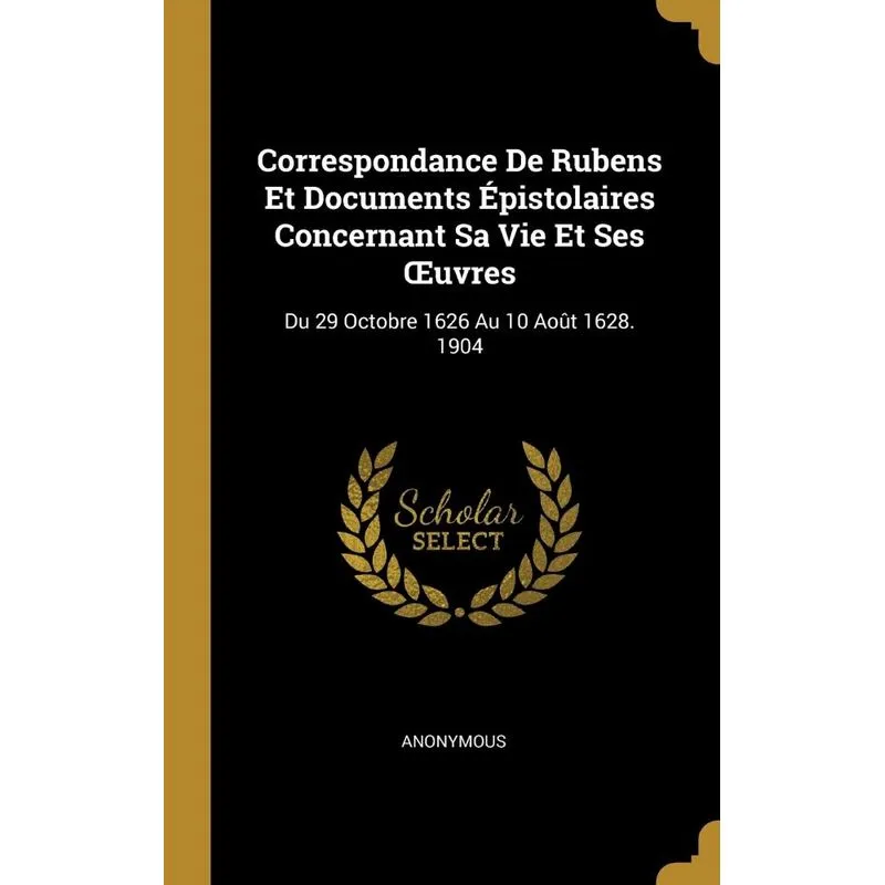 Correspondance De Rubens Et Documents Épistolaires Concerna