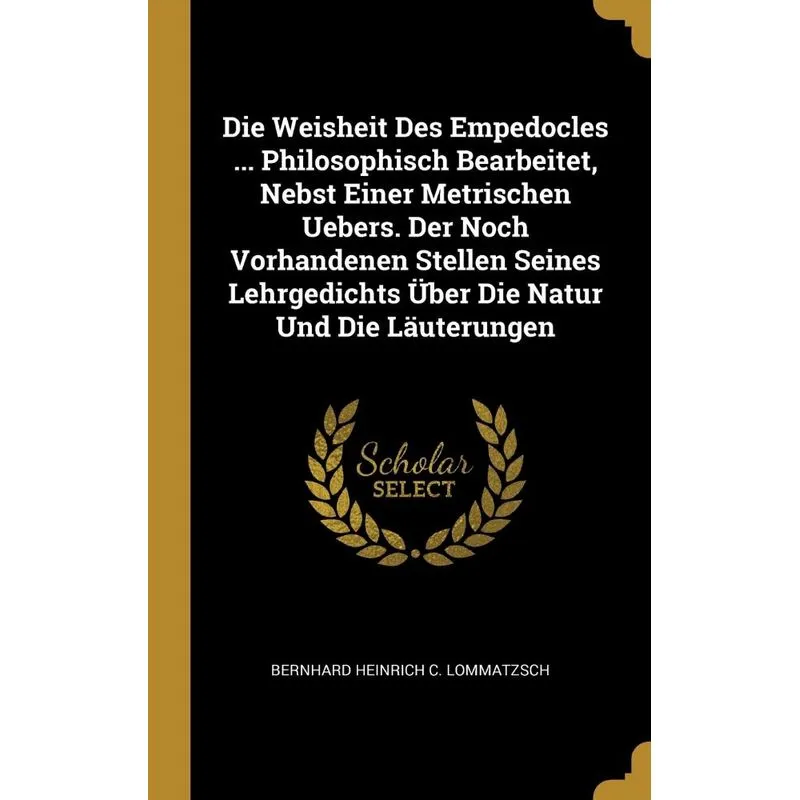 Die Weisheit Des Empedocles ... Philosophisch Bearbeitet, N