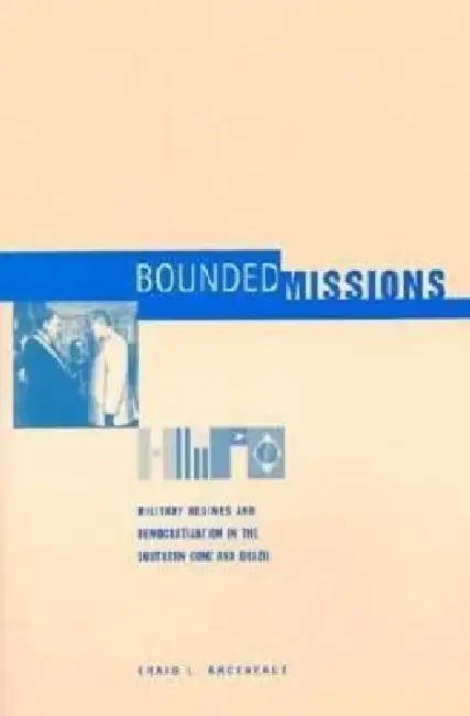 Bounded Missions: Military Regimes and Democratization in the Southern Cone and Brazil Paperback