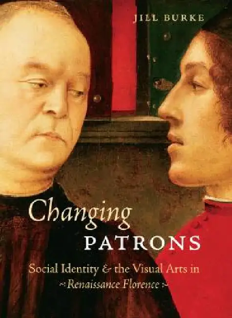 Changing Patrons: Social Identity and the Visual Arts in Renaissance Florence Hardcover