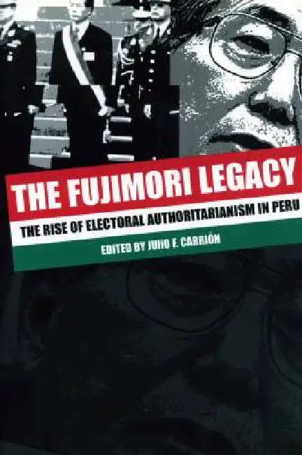The Fujimori Legacy: The Rise of Electoral Authoritarianism in Peru Paperback