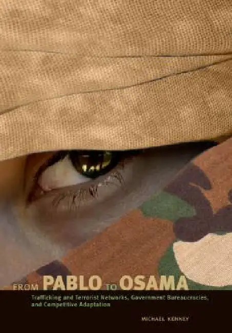 From Pablo to Osama: Trafficking and Terrorist Networks, Government Bureaucracies, and Competitive Adaptation Hardcover