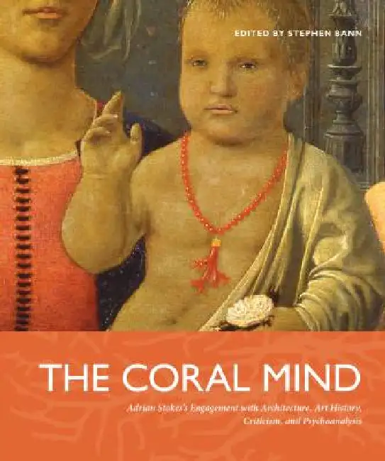 The Coral Mind PB: Adrian Stokes's Engagement with Architecture, Art History, Criticism, and Psychoanalysis Paperback