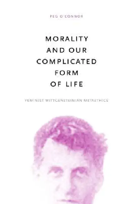 Morality and Our Complicated Form of Life: Feminist Wittgensteinian Metaethics Hardcover