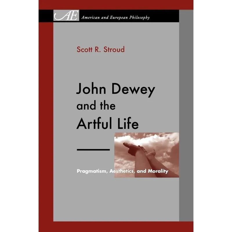 John Dewey and the Artful Life