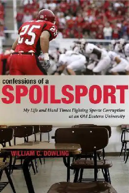 Confessions of a Spoilsport: My Life and Hard Times Fighting Sports Corruption at an Old Eastern University Paperback