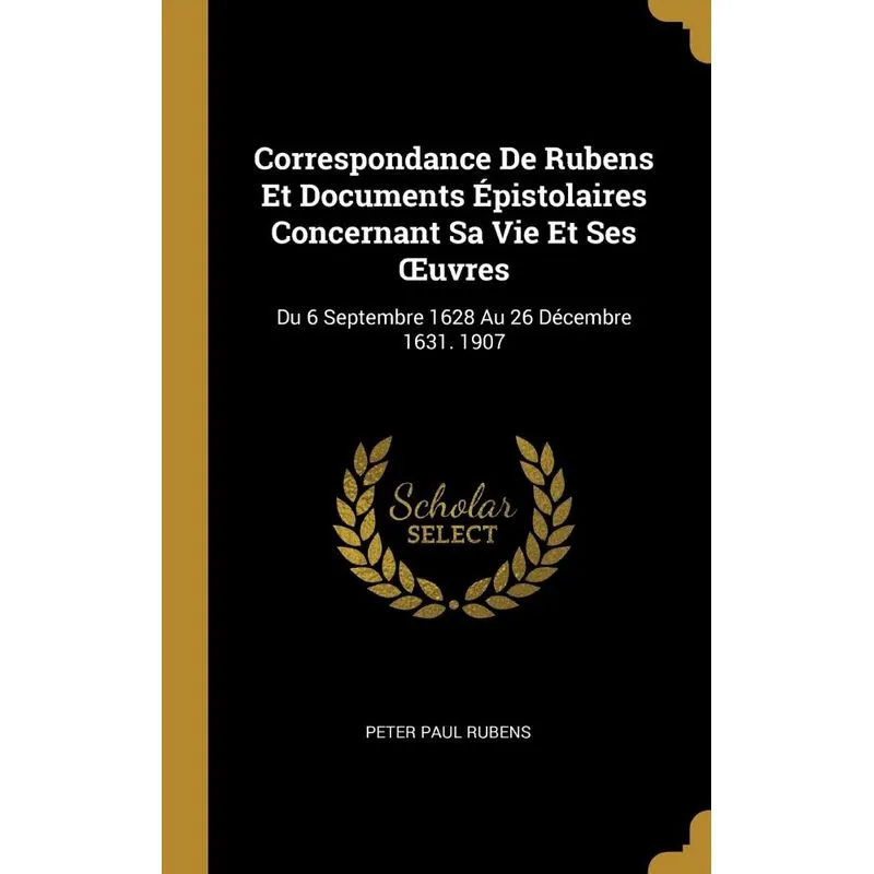 Correspondance De Rubens Et Documents Épistolaires Concerna