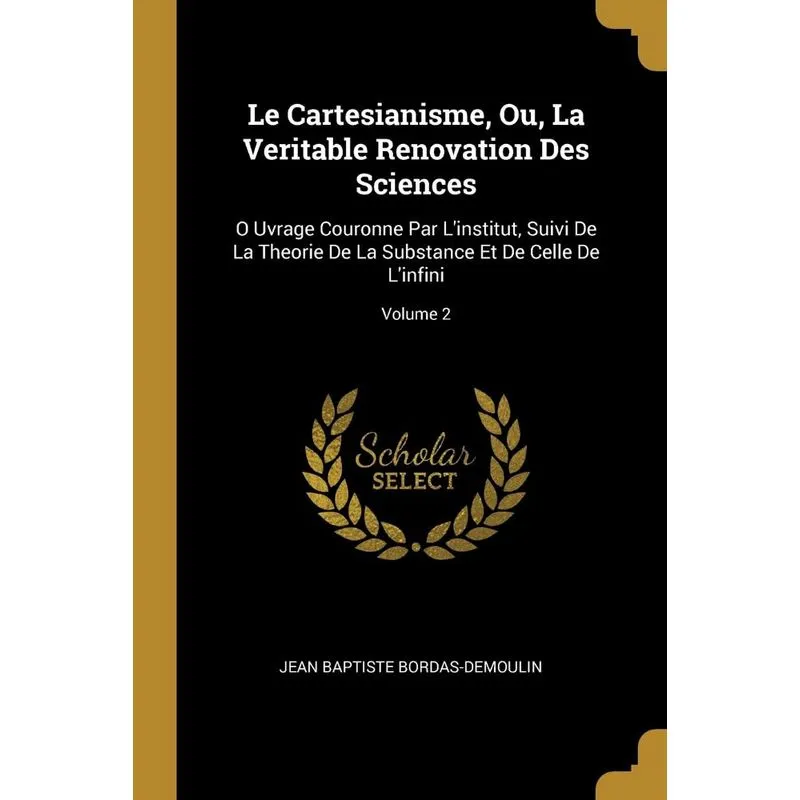 Le Cartesianisme, Ou, La Veritable Renovation Des Sciences
