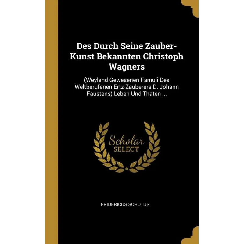Des Durch Seine Zauber-Kunst Bekannten Christoph Wagners