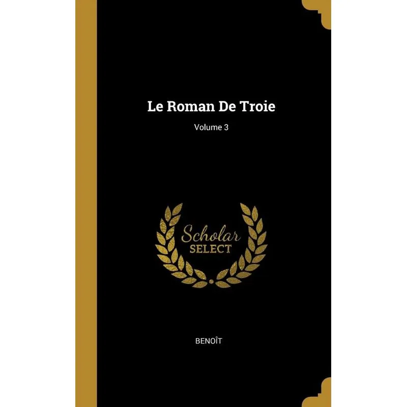 Le Roman De Troie, Volume 3