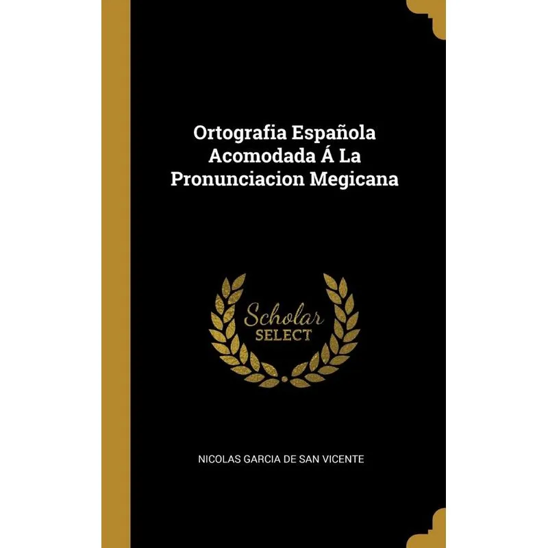 Ortografia Española Acomodada Á La Pronunciacion Megicana