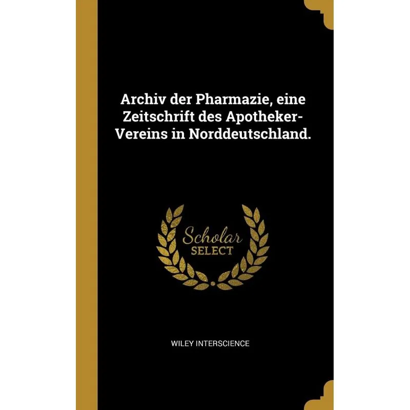 Archiv der Pharmazie, eine Zeitschrift des Apotheker-Verein