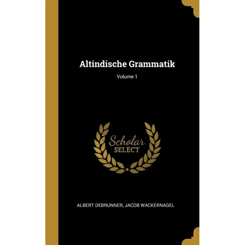 Altindische Grammatik, Volume 1
