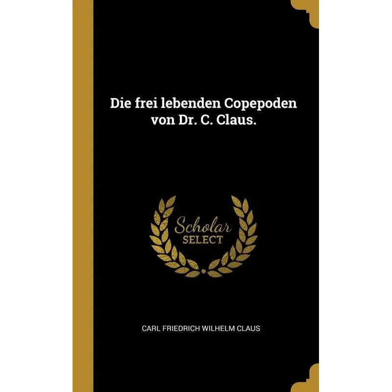 Die frei lebenden Copepoden von Dr. C. Claus.