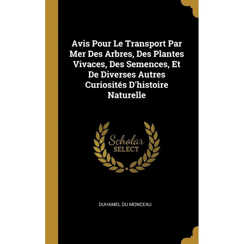 Avis Pour Le Transport Par Mer Des Arbres, Des Plantes Vivaces, Des Semences, Et De Diverses Autres Curiosités Dhistoire Naturelle