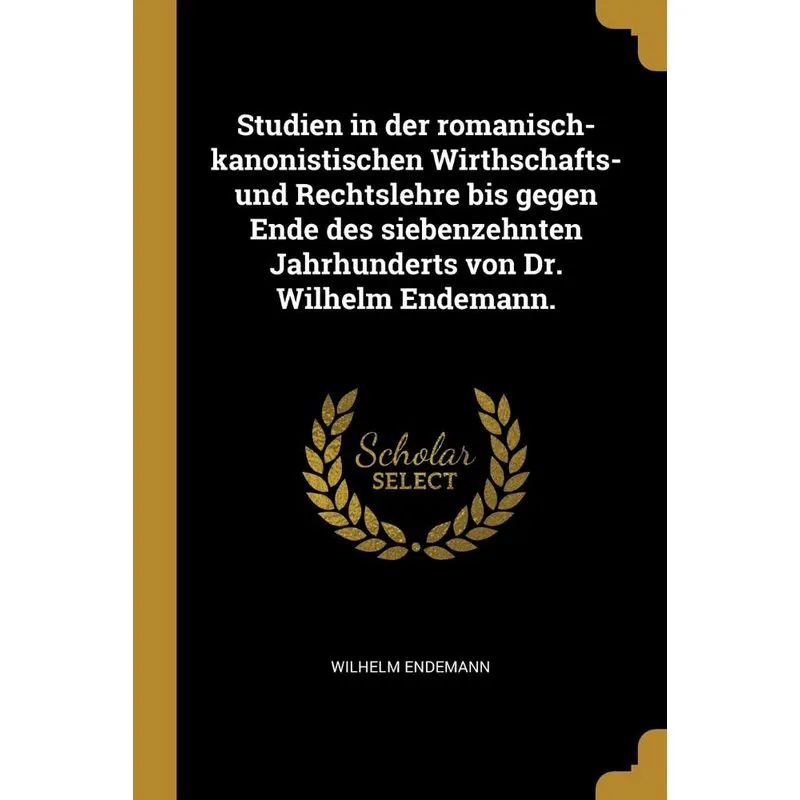 Studien in der romanisch-kanonistischen Wirthschafts- und R