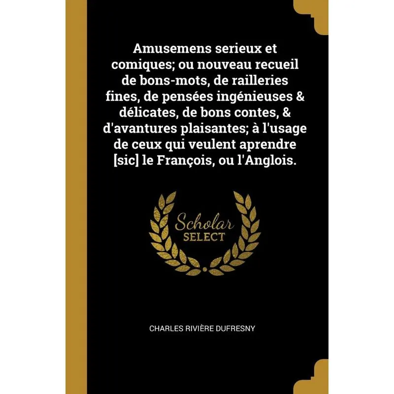 Amusemens serieux et comiques, ou nouveau recueil de bons-m