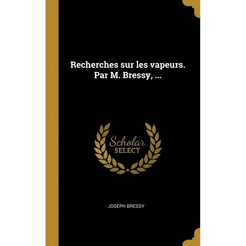 Recherches sur les vapeurs. Par M. Bressy, ...