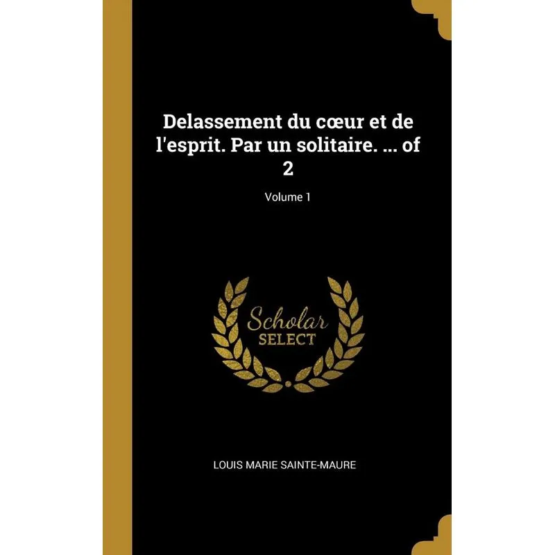 Delassement du cœur et de lesprit. Par un solitaire. ... o