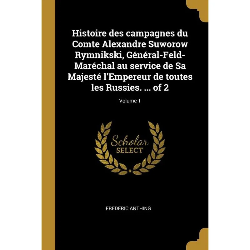 Histoire des campagnes du Comte Alexandre Suworow Rymnikski