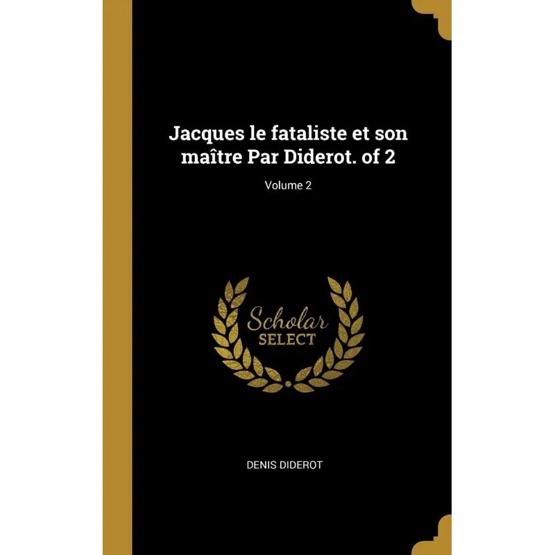 Jacques le fataliste et son maître Par Diderot. of 2, Volum